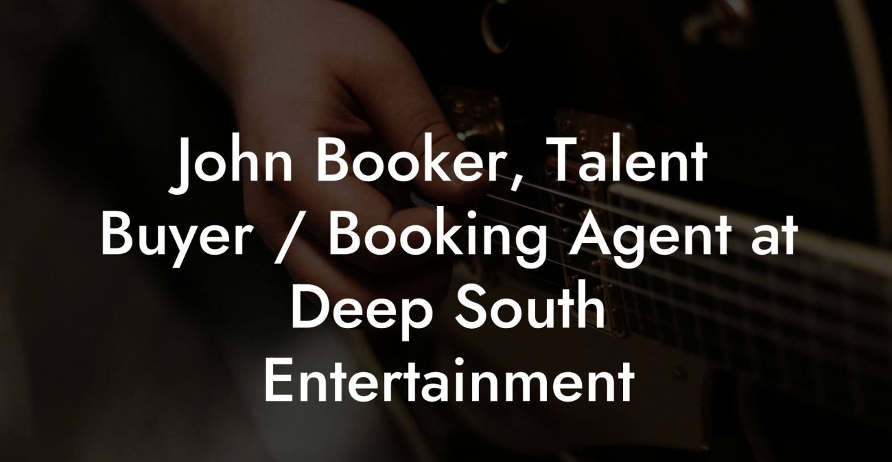 John Booker, Talent Buyer / Booking Agent at Deep South Entertainment