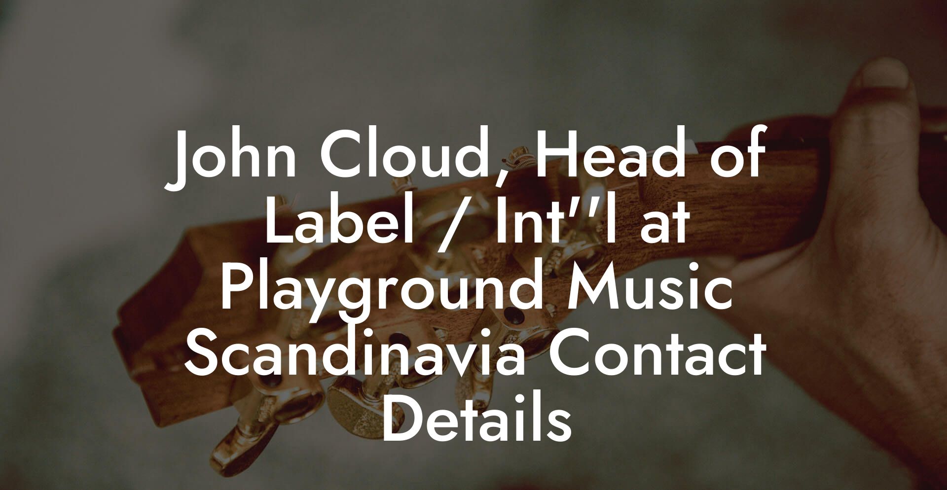 John Cloud, Head of Label / Int''l at Playground Music Scandinavia Contact Details