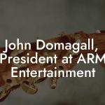 John Domagall, President at ARM Entertainment