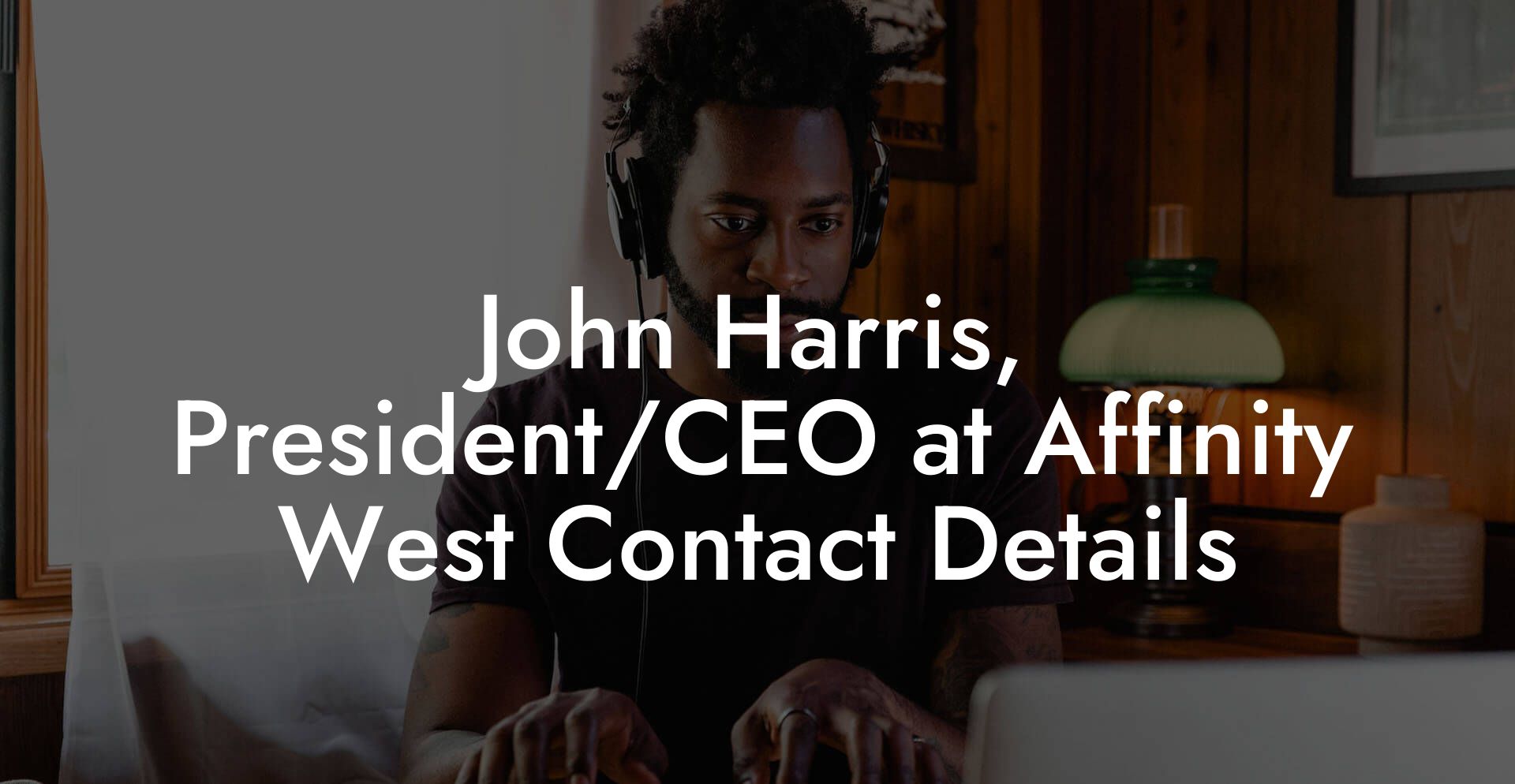 John Harris, President/CEO at Affinity West Contact Details