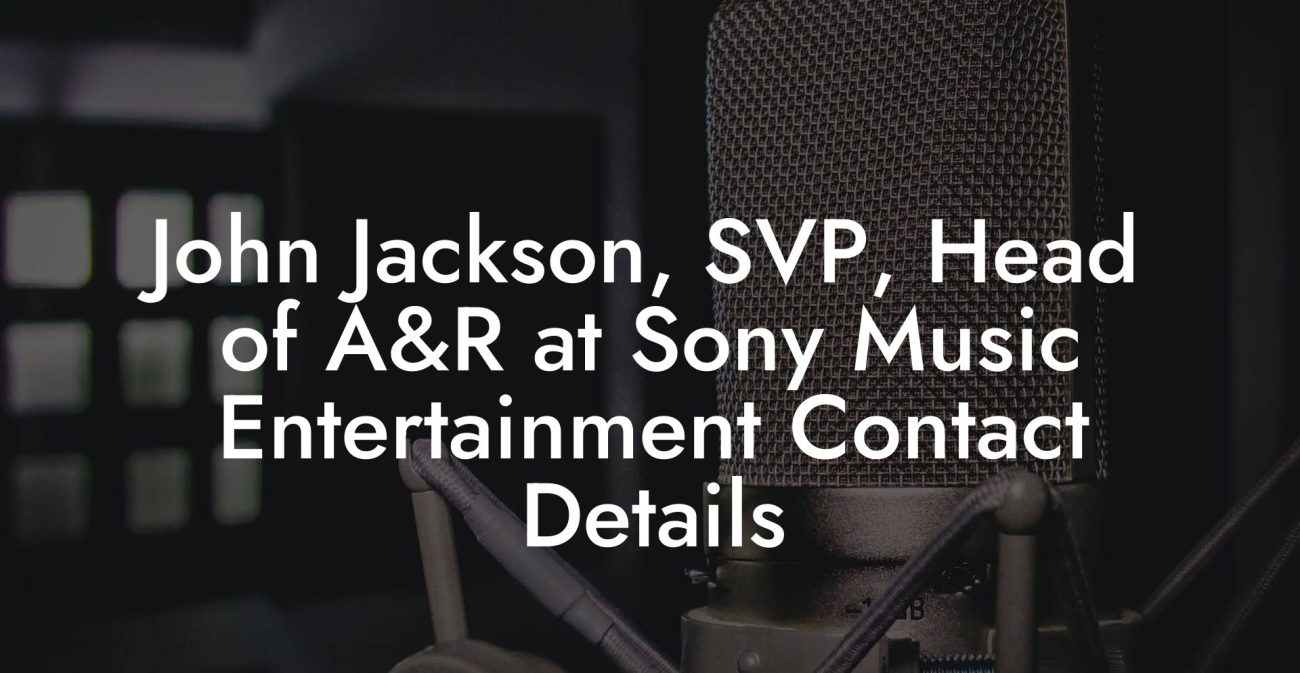 John Jackson, SVP, Head of A&R at Sony Music Entertainment Contact Details