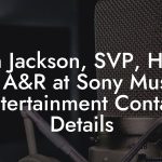 John Jackson, SVP, Head of A&R at Sony Music Entertainment Contact Details