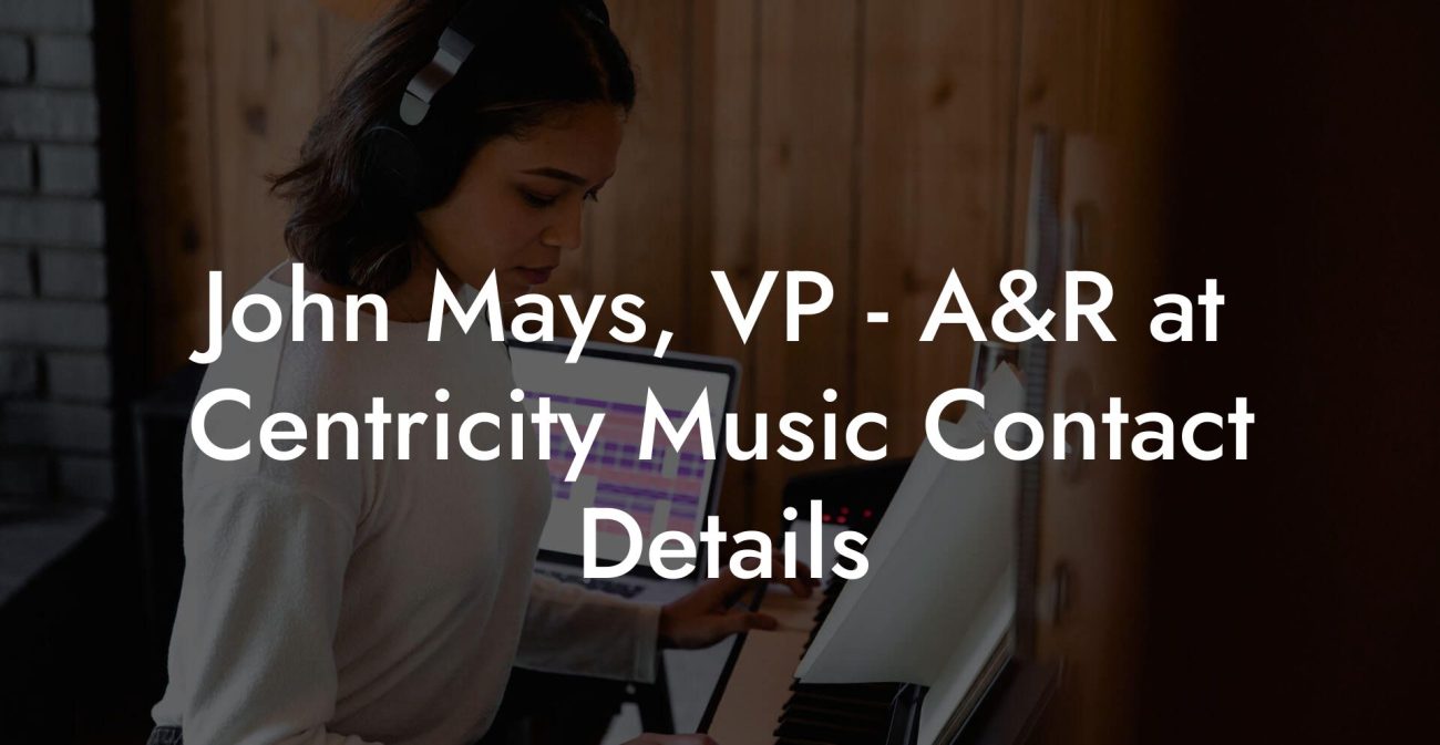 John Mays, VP - A&R at Centricity Music Contact Details