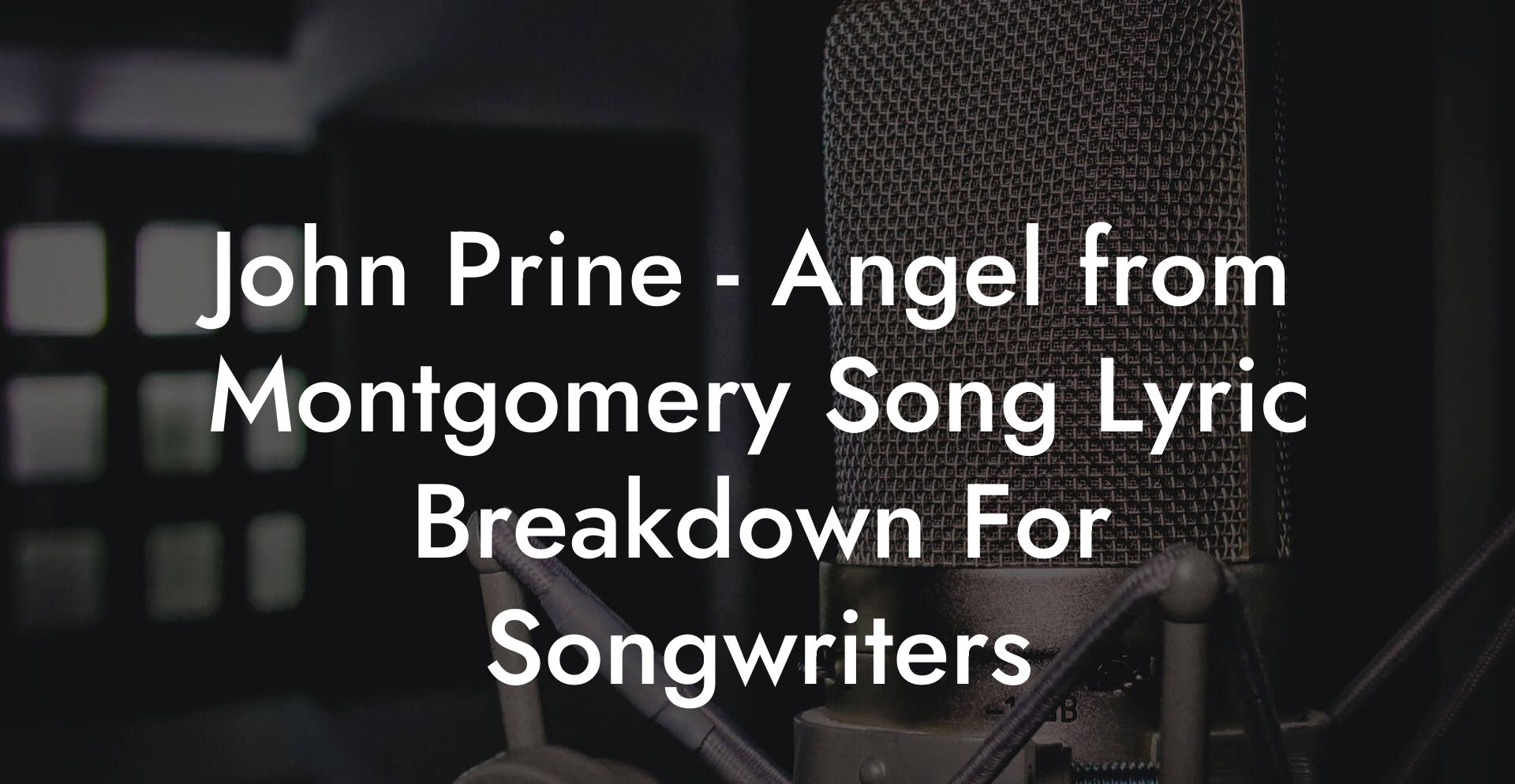 John Prine - Angel from Montgomery Song Lyric Breakdown For Songwriters