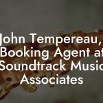 John Tempereau, Booking Agent at Soundtrack Music Associates