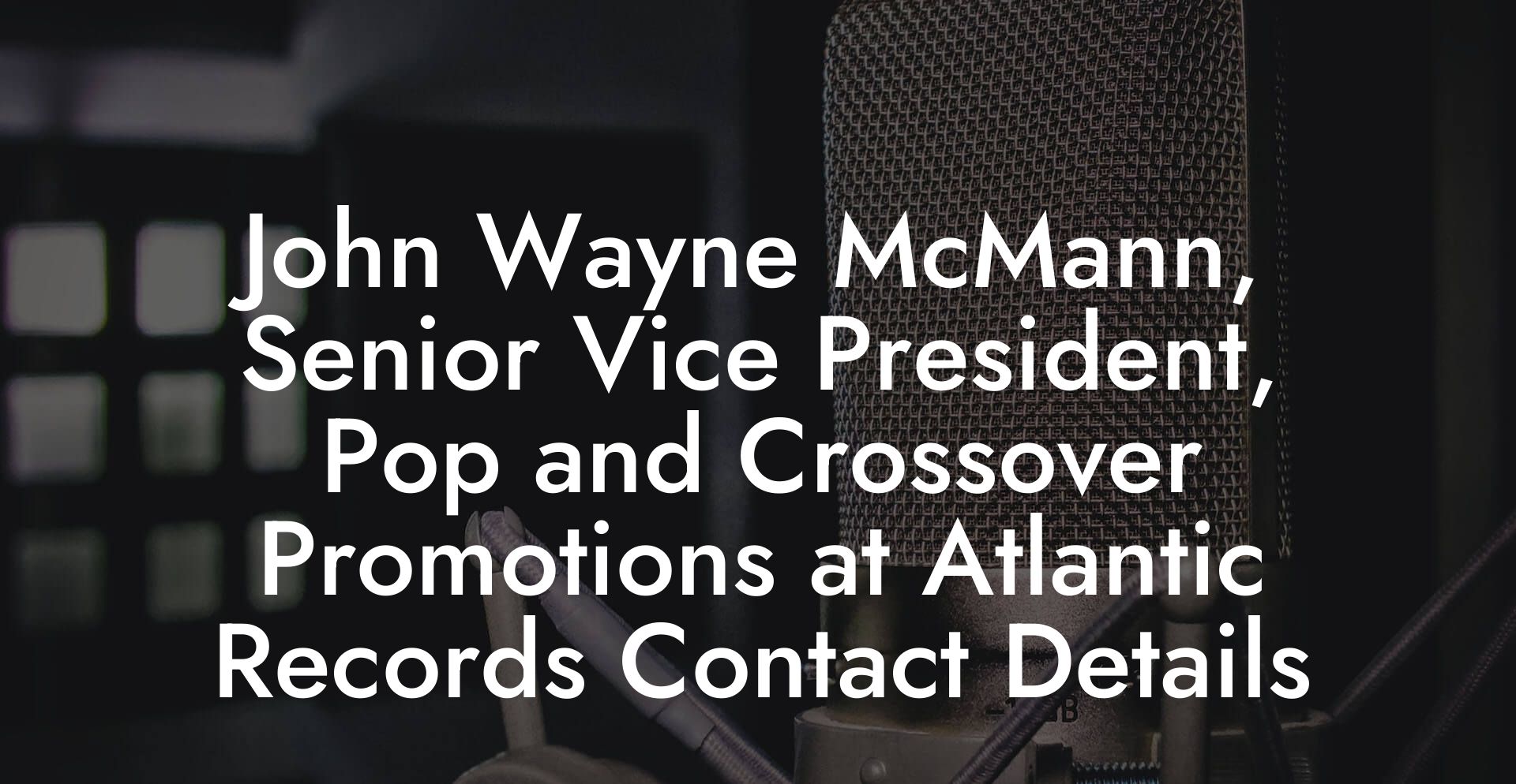 John Wayne McMann, Senior Vice President, Pop and Crossover Promotions at Atlantic Records Contact Details