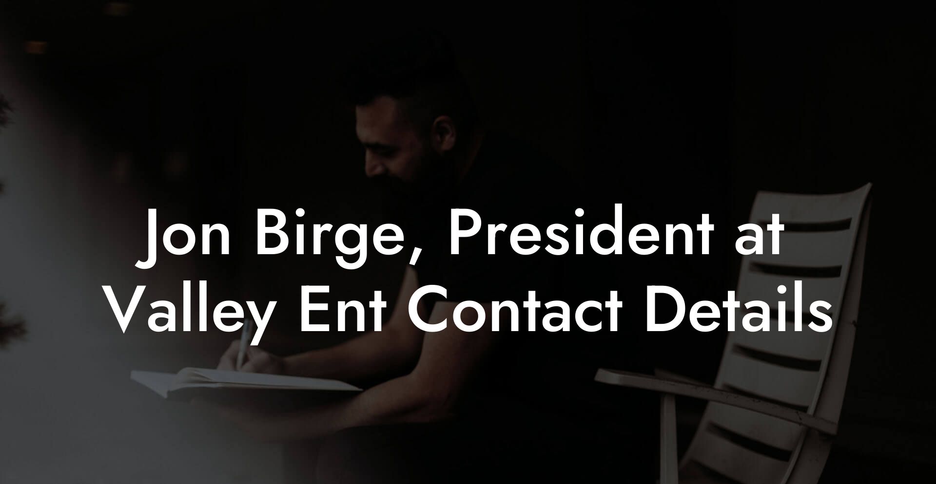 Jon Birge, President at Valley Ent Contact Details