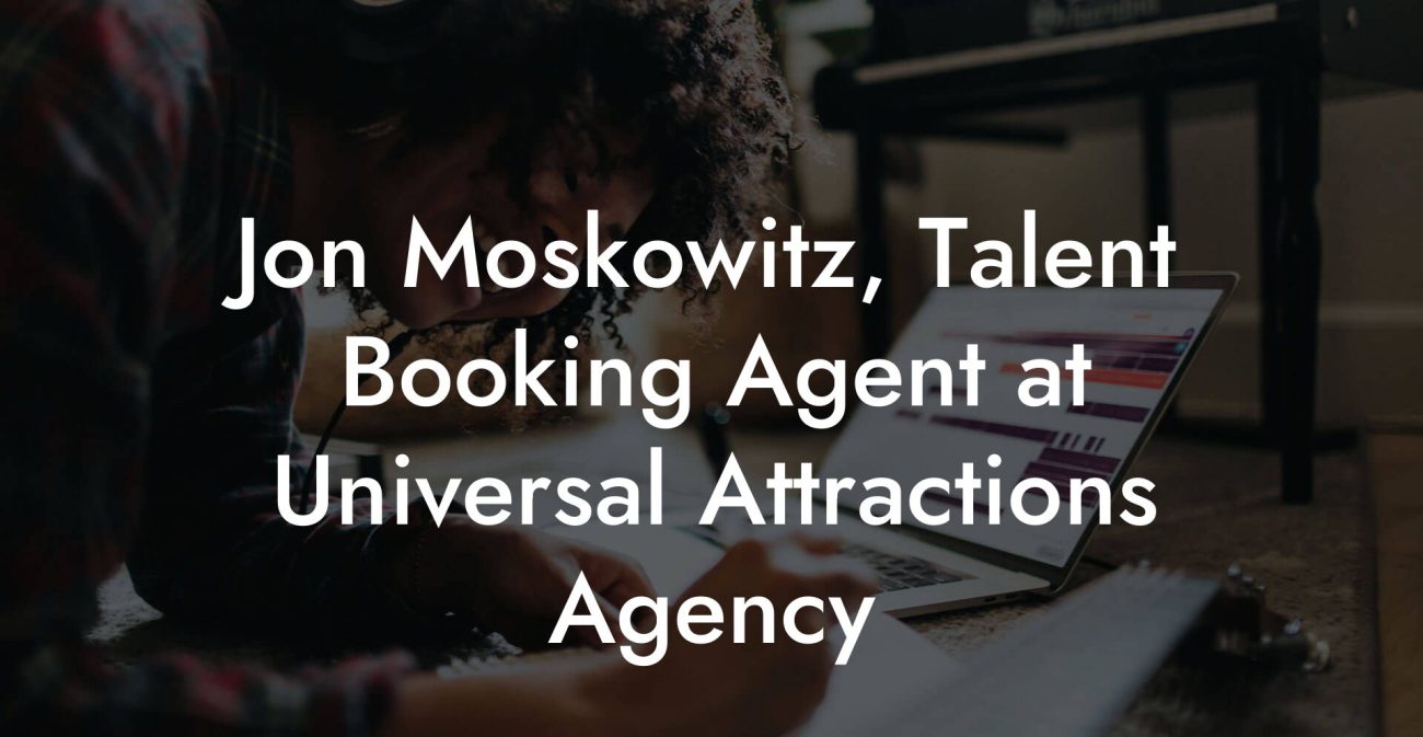 Jon Moskowitz, Talent Booking Agent at Universal Attractions Agency