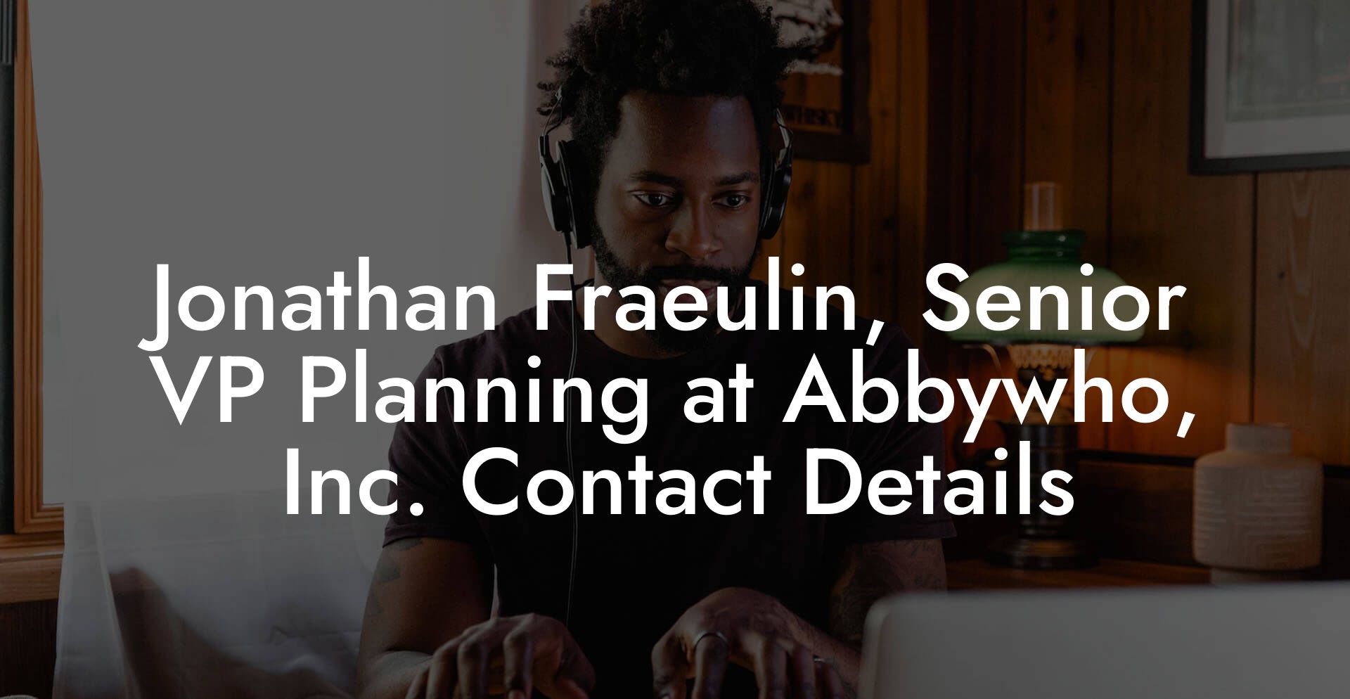 Jonathan Fraeulin, Senior VP Planning at Abbywho, Inc. Contact Details