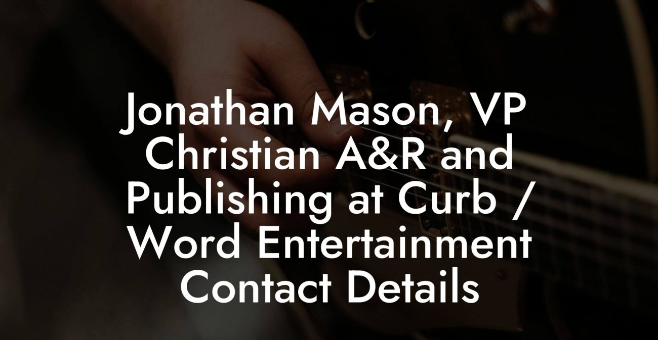 Jonathan Mason, VP Christian A&R and Publishing at Curb / Word Entertainment Contact Details