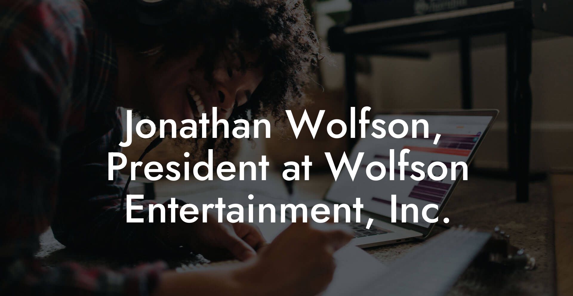 Jonathan Wolfson, President at Wolfson Entertainment, Inc.