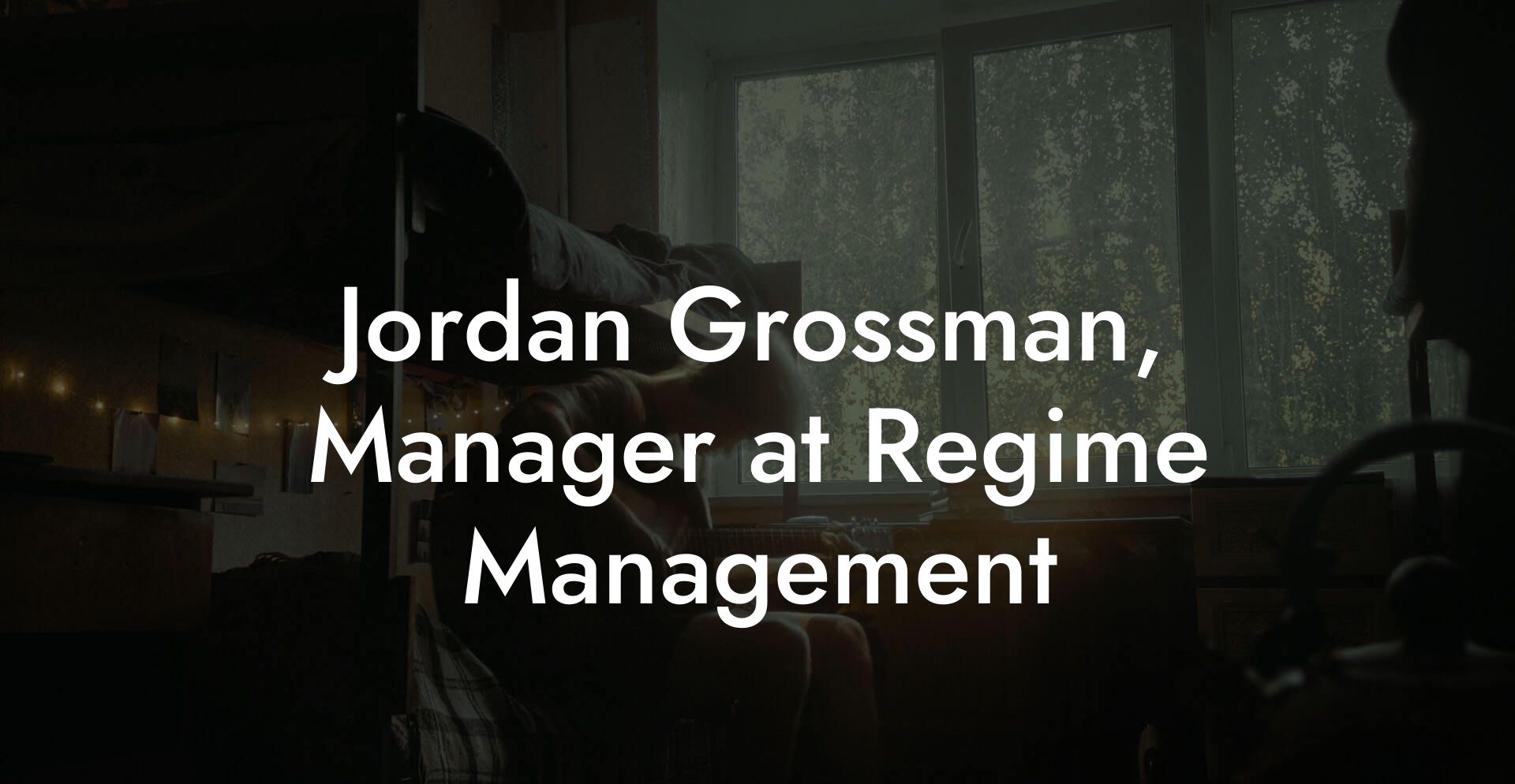 Jordan Grossman, Manager at Regime Management