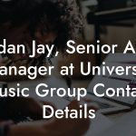 Jordan Jay, Senior A&R Manager at Universal Music Group Contact Details