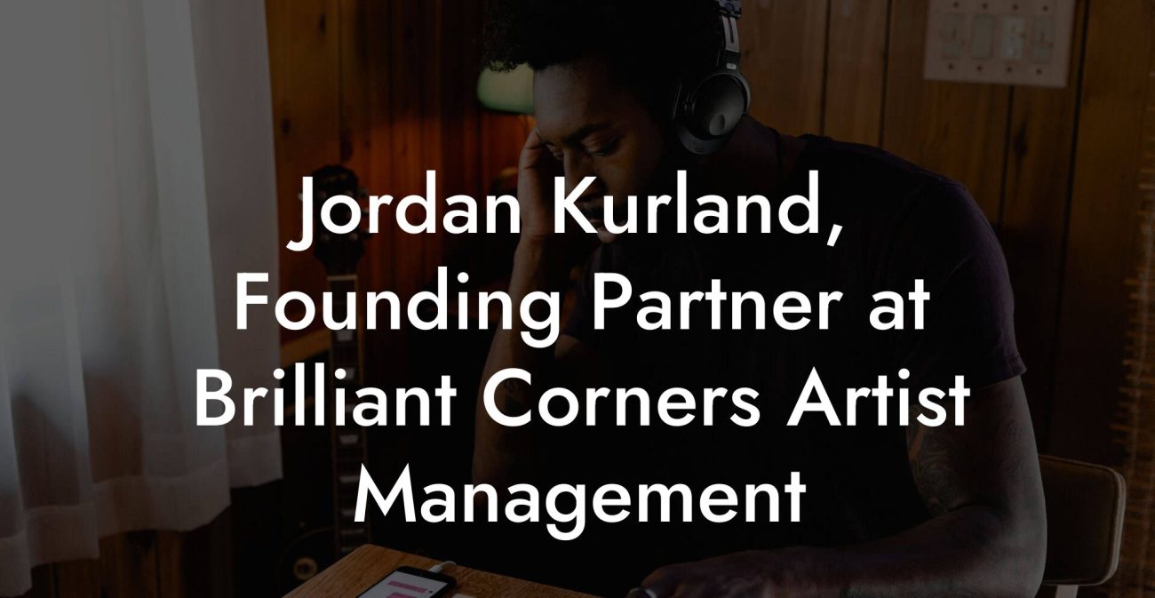 Jordan Kurland, Founding Partner at Brilliant Corners Artist Management