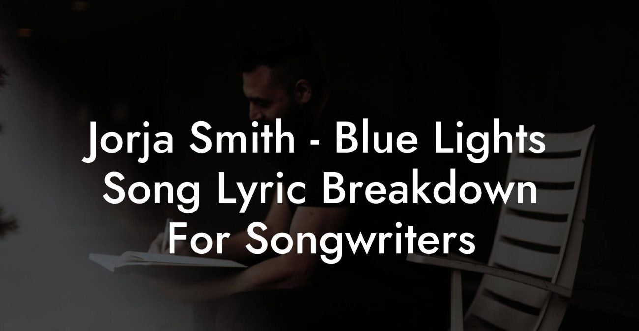 Jorja Smith - Blue Lights Song Lyric Breakdown For Songwriters
