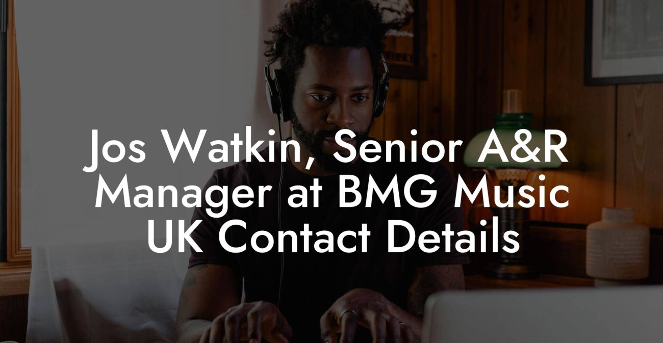 Jos Watkin, Senior A&R Manager at BMG Music UK Contact Details