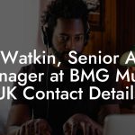 Jos Watkin, Senior A&R Manager at BMG Music UK Contact Details