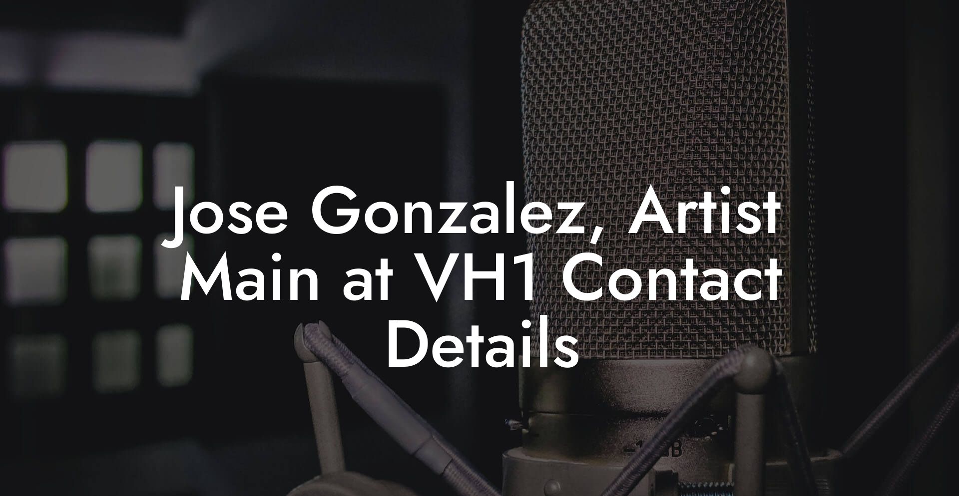 Jose Gonzalez, Artist Main at VH1 Contact Details