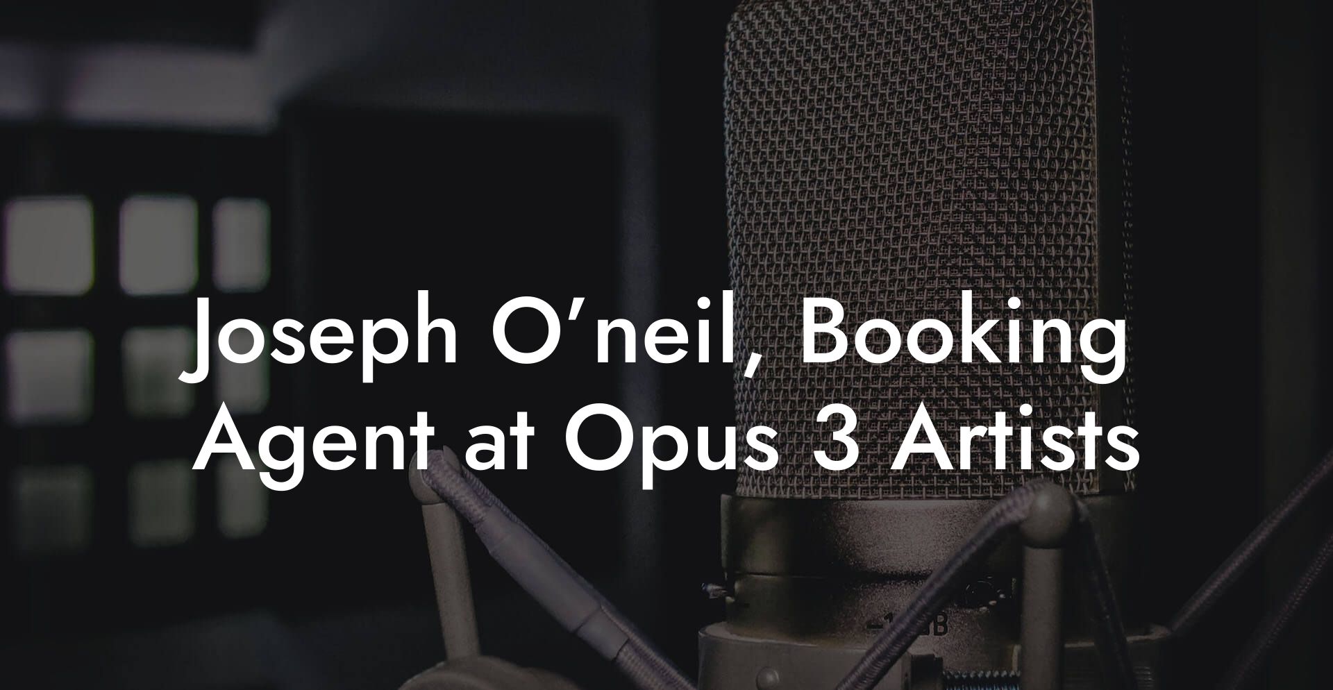 Joseph O’neil, Booking Agent at Opus 3 Artists