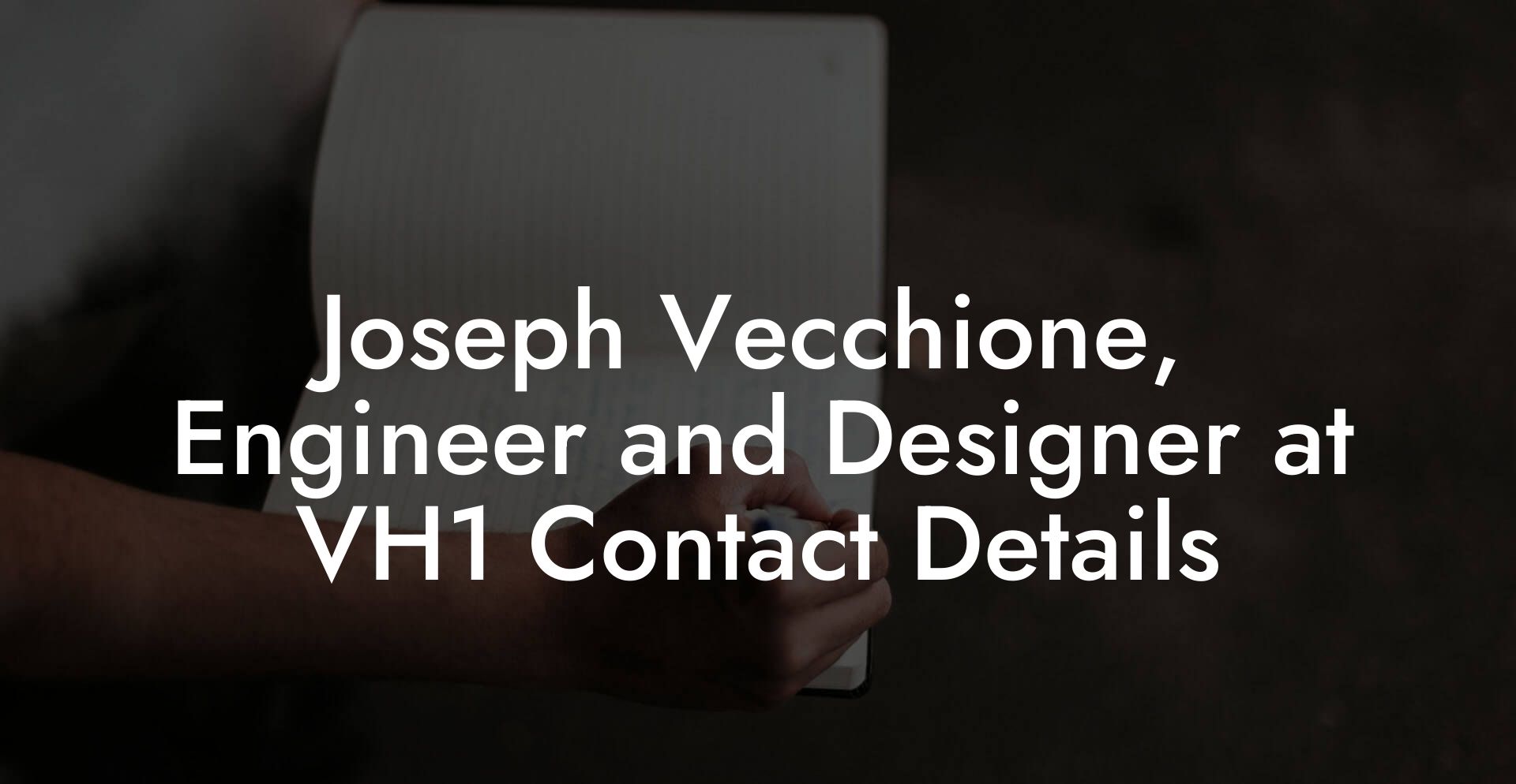 Joseph Vecchione, Engineer and Designer at VH1 Contact Details