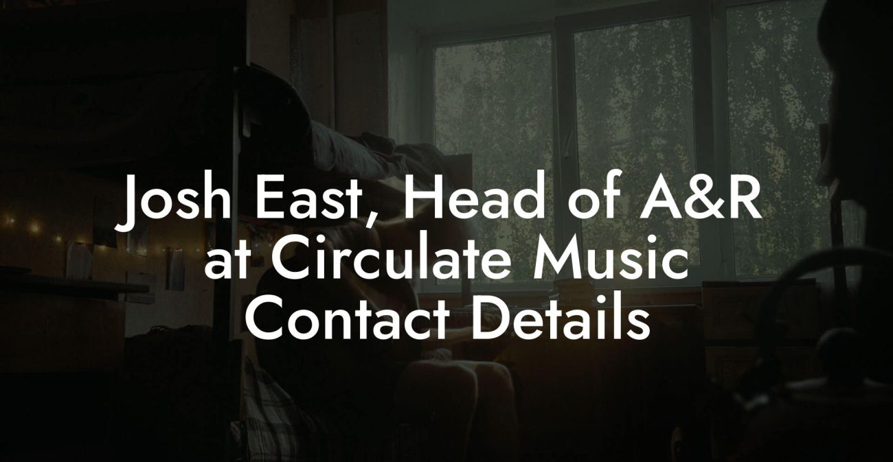 Josh East, Head of A&R at Circulate Music Contact Details