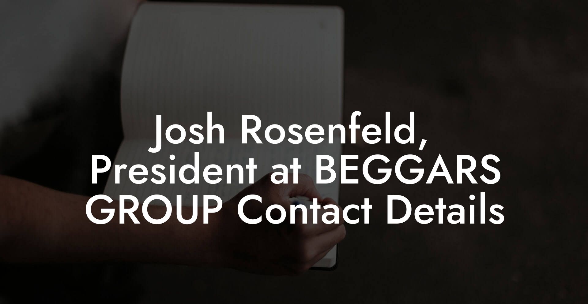 Josh Rosenfeld, President at BEGGARS GROUP Contact Details