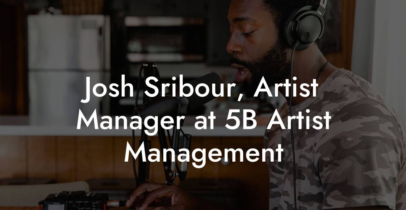 Josh Sribour, Artist Manager at 5B Artist Management