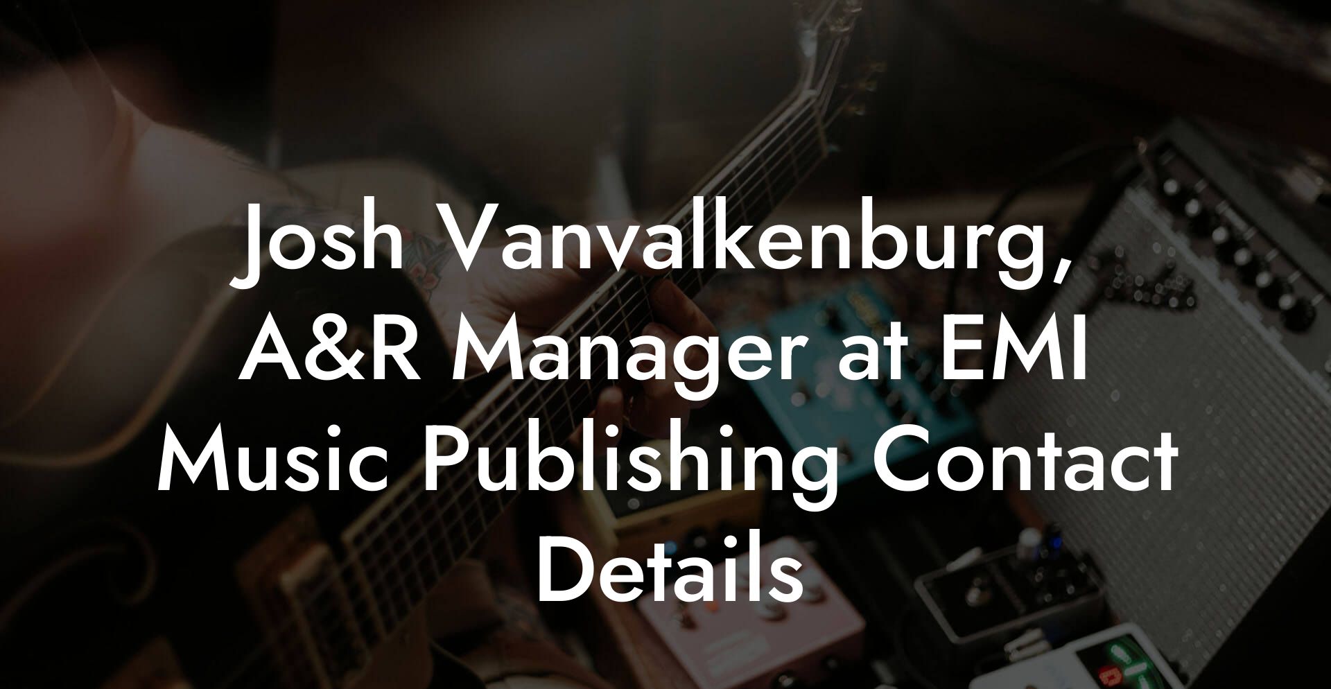 Josh Vanvalkenburg, A&R Manager at EMI Music Publishing Contact Details