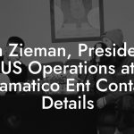 Josh Zieman, President - US Operations at Dramatico Ent Contact Details