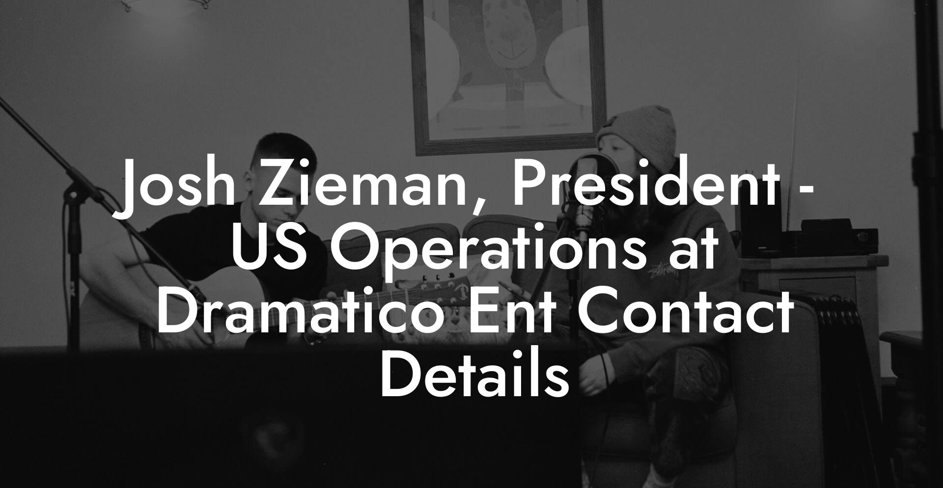 Josh Zieman, President - US Operations at Dramatico Ent Contact Details