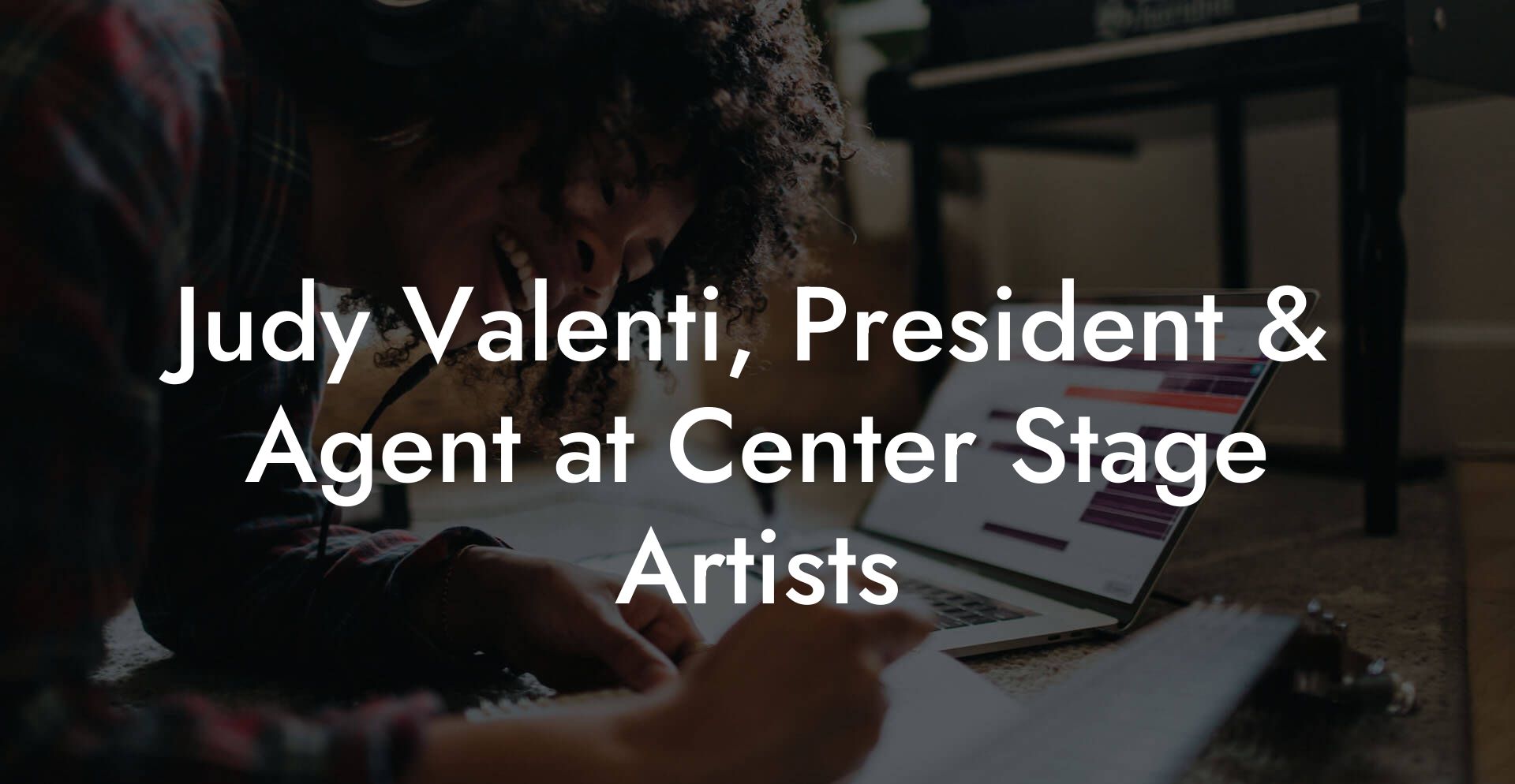 Judy Valenti, President & Agent at Center Stage Artists