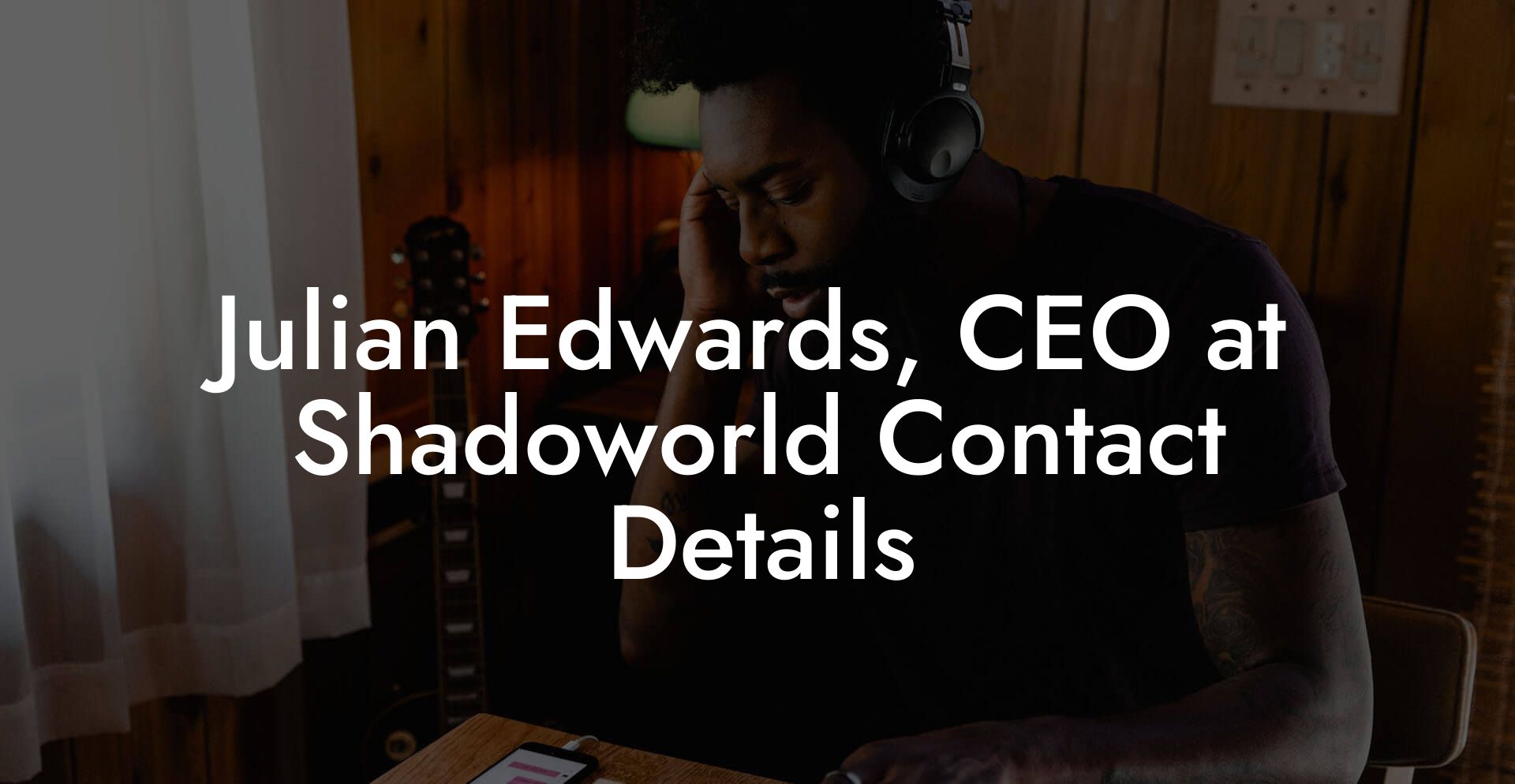 Julian Edwards, CEO at Shadoworld Contact Details