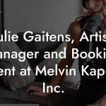 Julie Gaitens, Artist Manager and Booking Agent at Melvin Kaplan, Inc.