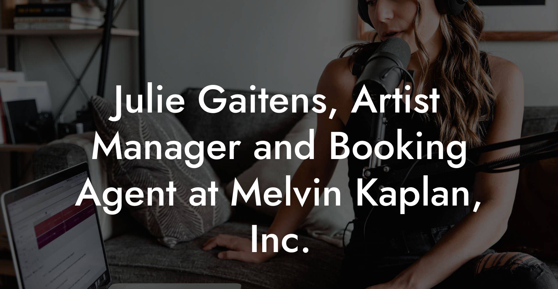 Julie Gaitens, Artist Manager and Booking Agent at Melvin Kaplan, Inc.