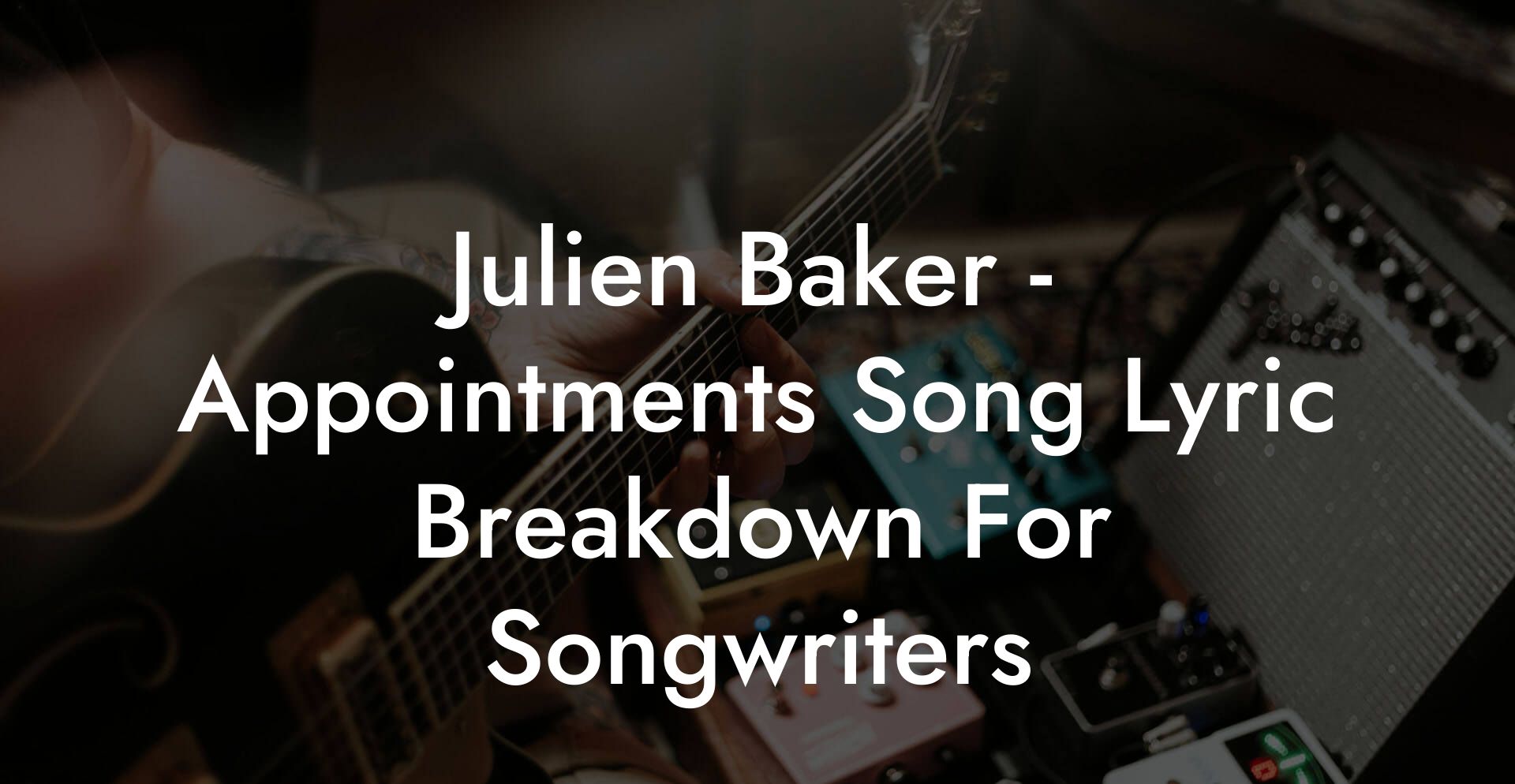 Julien Baker - Appointments Song Lyric Breakdown For Songwriters
