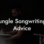 Jungle Songwriting Advice