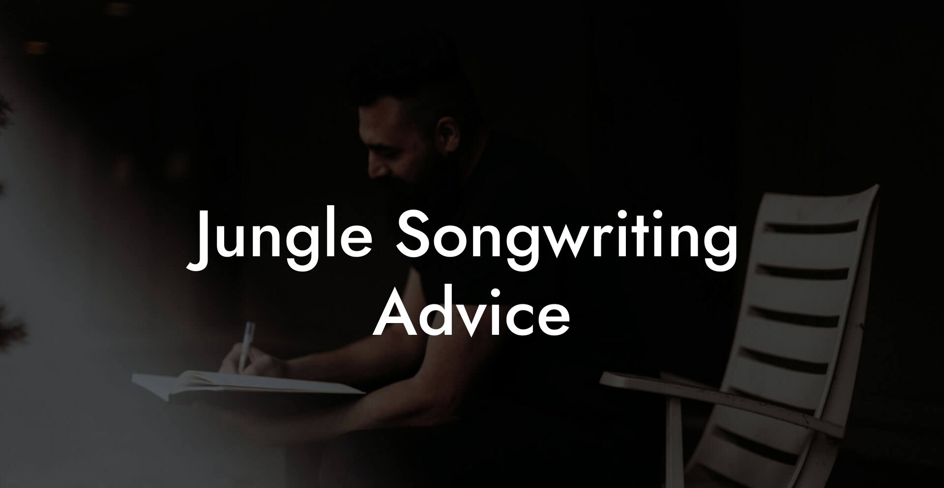 Jungle Songwriting Advice