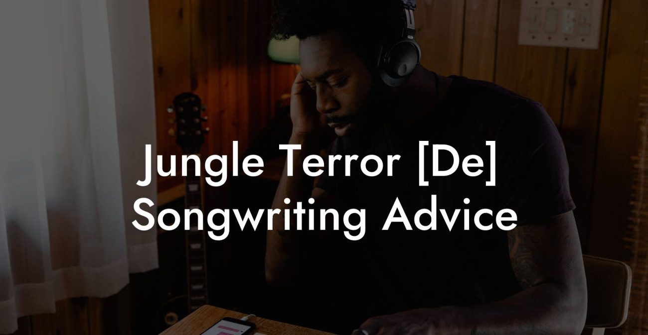 Jungle Terror [De] Songwriting Advice