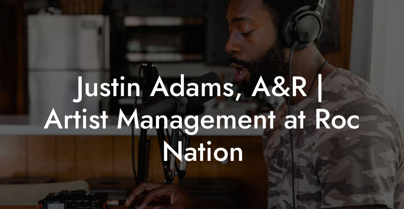 Justin Adams, A&R | Artist Management at Roc Nation