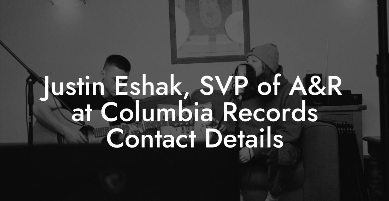 Justin Eshak, SVP of A&R at Columbia Records Contact Details