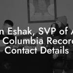 Justin Eshak, SVP of A&R at Columbia Records Contact Details