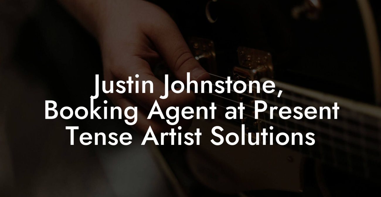 Justin Johnstone, Booking Agent at Present Tense Artist Solutions