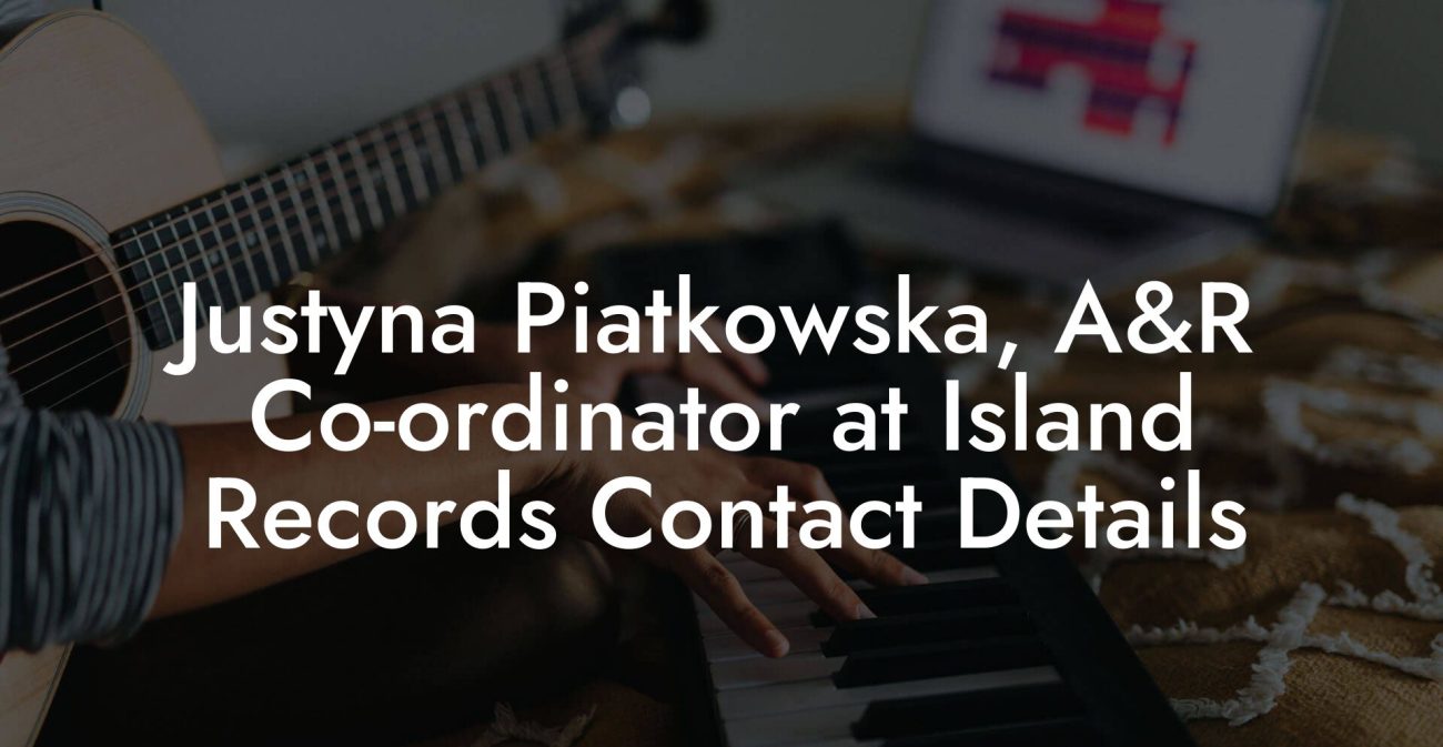 Justyna Piatkowska, A&R Co-ordinator at Island Records Contact Details