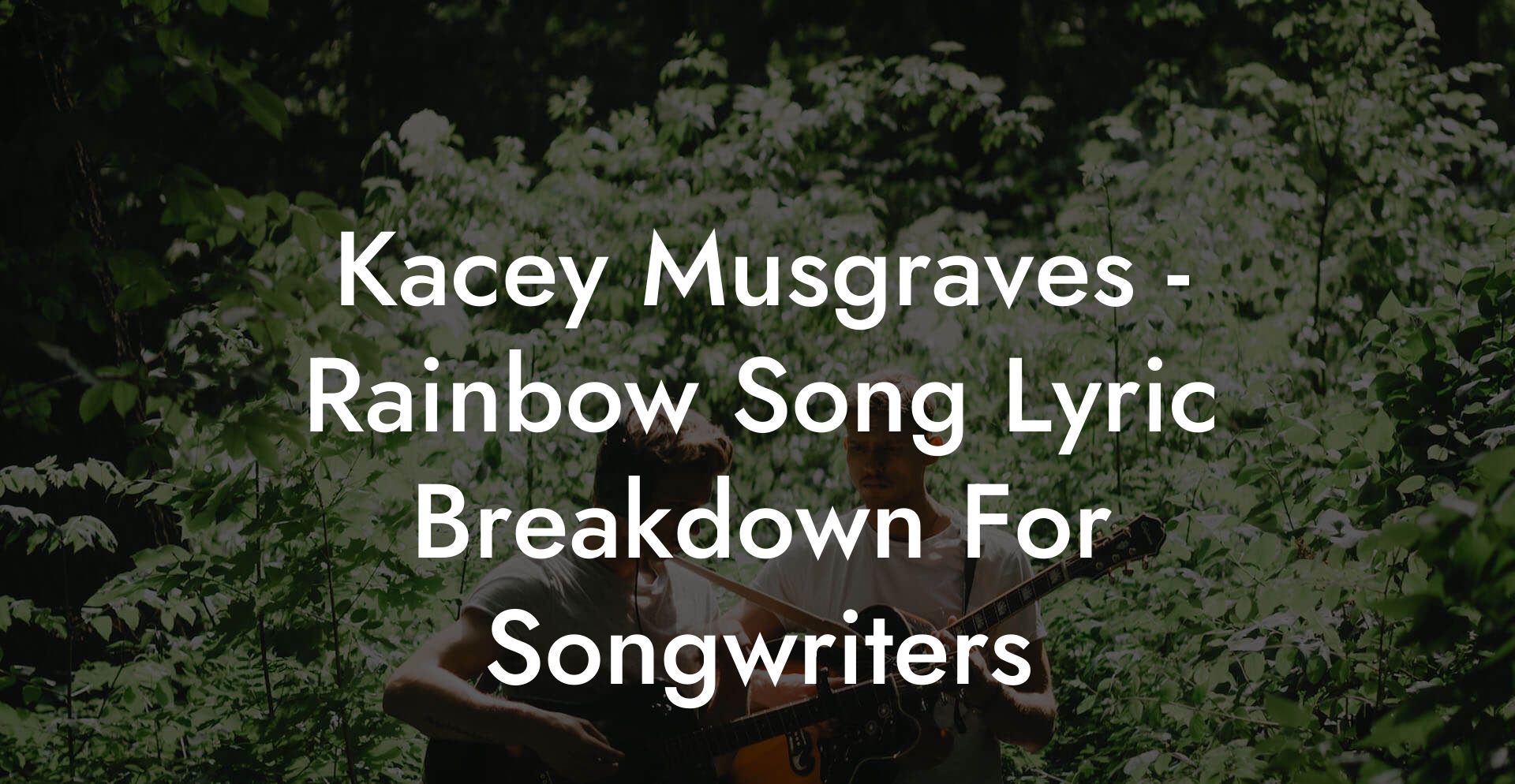 Kacey Musgraves - Rainbow Song Lyric Breakdown For Songwriters