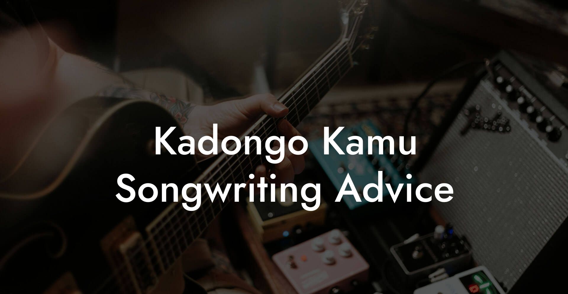 Kadongo Kamu Songwriting Advice