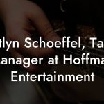 Kaitlyn Schoeffel, Talent Manager at Hoffman Entertainment
