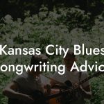 Kansas City Blues Songwriting Advice