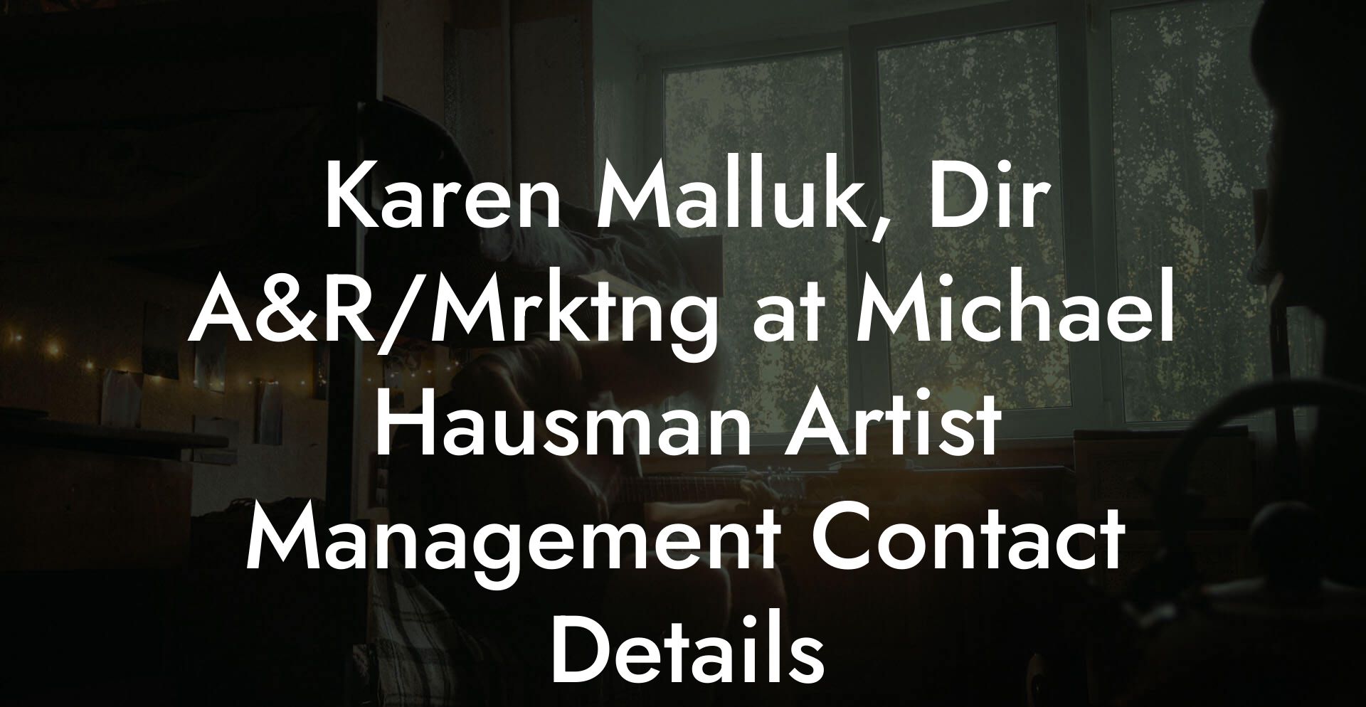 Karen Malluk, Dir A&R/Mrktng at Michael Hausman Artist Management Contact Details