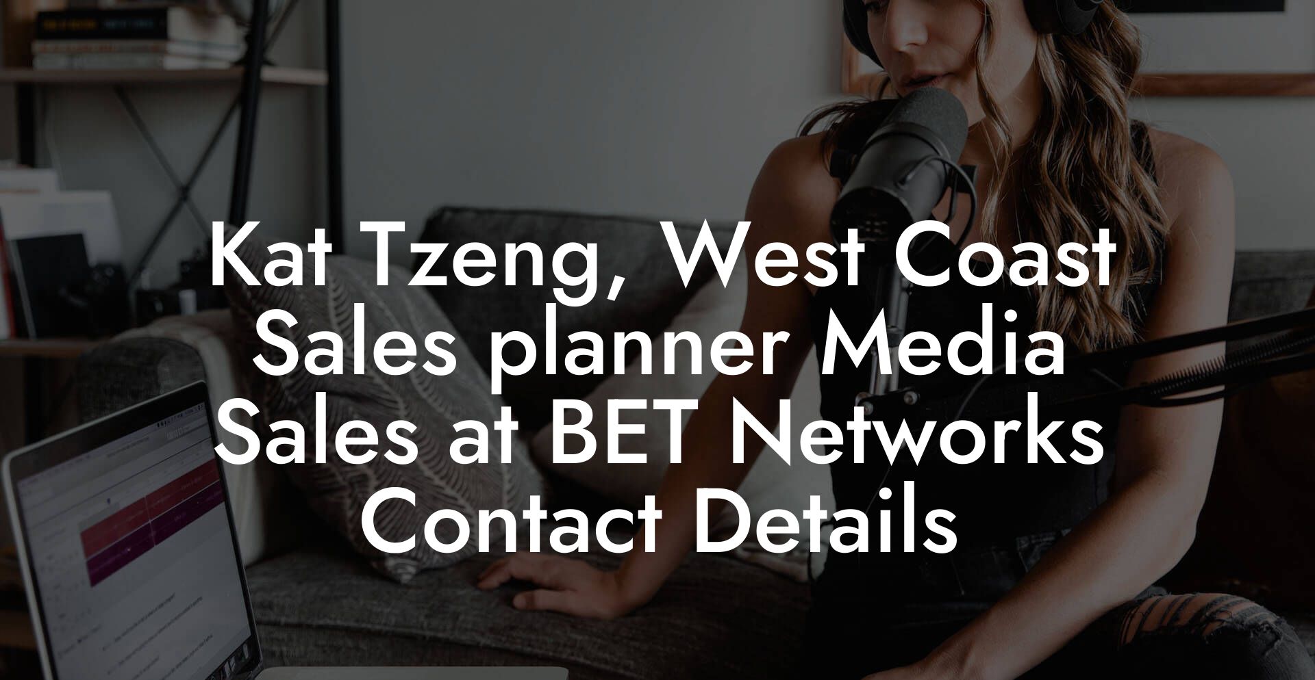 Kat Tzeng, West Coast Sales planner Media Sales at BET Networks Contact Details