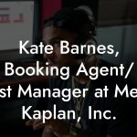Kate Barnes, Booking Agent/ Artist Manager at Melvin Kaplan, Inc.